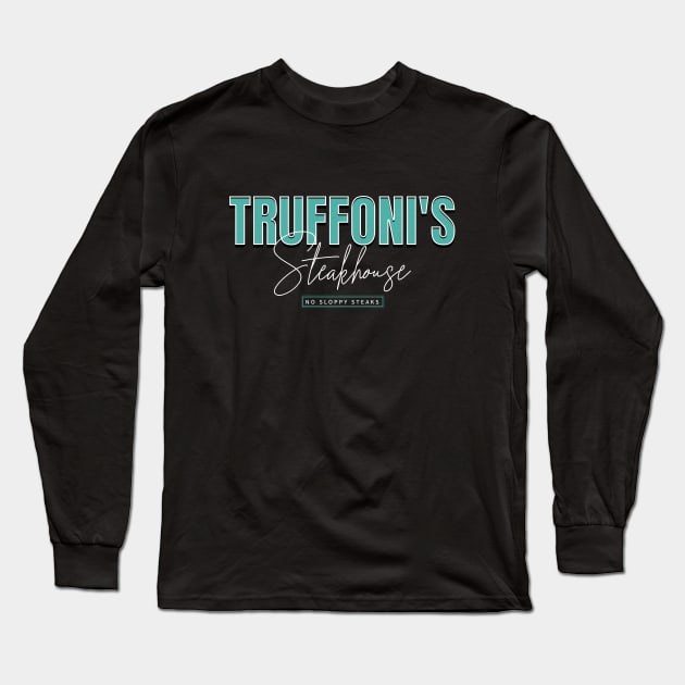 Truffoni's Steakhouse - No Sloppy Steaks Long Sleeve T-Shirt by BodinStreet